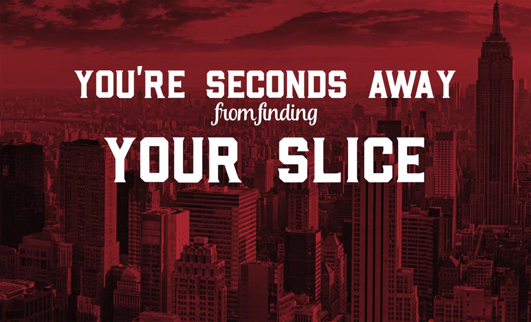 Seconds Away from Finding Your Slice